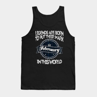 legends-legends are born to put their mark in this world february Tank Top